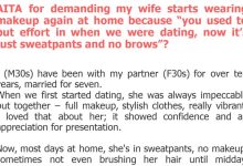 Photo of AITA for demanding my wife starts wearing makeup again at home because “you used to put effort in when we were dating, now it’s just sweatpants and no brows”?
