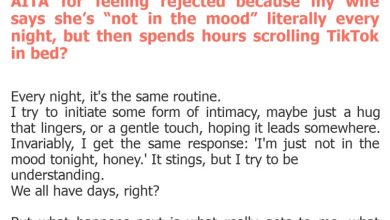 Photo of AITA for feeling rejected because my wife says she’s “not in the mood” literally every night, but then spends hours scrolling TikTok in bed?