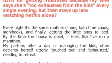 Photo of AITA for getting frustrated because my wife says she’s “too exhausted from the kids” every single evening, but then stays up late watching Netflix alone?