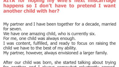 Photo of AITA for hoping my wife’s next miscarriage happens so I don’t have to pretend I want another child with her?