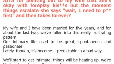 Photo of AITA for pointing out to my wife that she’s okay with foreplay kis**s but the moment things escalate she says “wait, I need to p** first” and then takes forever?