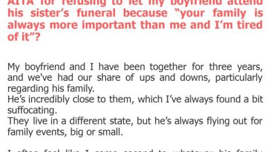 Photo of AITA for refusing to let my boyfriend attend his sister’s funeral because “your family is always more important than me and I’m tired of it”?