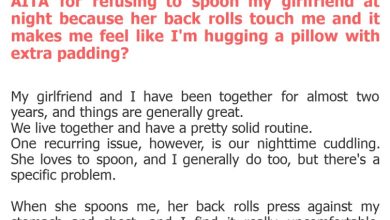Photo of AITA for refusing to spoon my girlfriend at night because her back rolls touch me and it makes me feel like I’m hugging a pillow with extra padding?