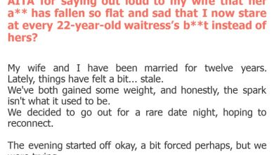 Photo of AITA for saying out loud to my wife that her a** has fallen so flat and sad that I now stare at every 22-year-old waitress’s b**t instead of hers?