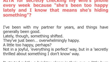 Photo of AITA for secretly checking my wife’s phone every week because “she’s been too happy lately and I know that means she’s hiding something”?