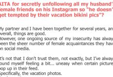 Photo of AITA for secretly unfollowing all my husband’s female friends on his Instagram so “he doesn’t get tempted by their vacation bikini pics”?