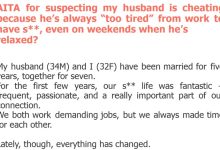 Photo of AITA for suspecting my husband is cheating because he’s always “too tired” from work to have s**, even on weekends when he’s relaxed?