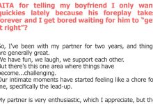 Photo of AITA for telling my boyfriend I only want quickies lately because his foreplay takes forever and I get bored waiting for him to “get it right”?