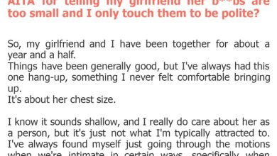 Photo of AITA for telling my girlfriend her b**bs are too small and I only touch them to be polite?