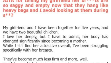 Photo of AITA for telling my girlfriend her br***ts are so saggy and empty now that they hang like heavy bags and I avoid looking at them during s**?