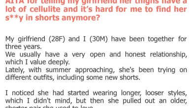 Photo of AITA for telling my girlfriend her thighs have a lot of cellulite and it’s hard for me to find her s**y in shorts anymore?