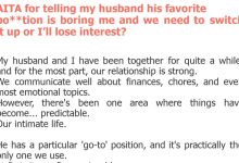 Photo of AITA for telling my husband his favorite po**tion is boring me and we need to switch it up or I’ll lose interest?