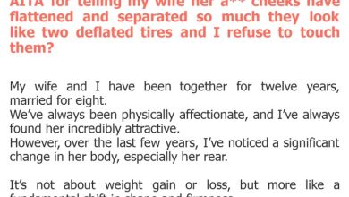 Photo of AITA for telling my wife her a** cheeks have flattened and separated so much they look like two deflated tires and I refuse to touch them?