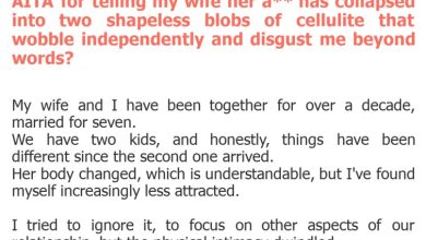 Photo of AITA for telling my wife her a** has collapsed into two shapeless blobs of cellulite that wobble independently and disgust me beyond words?