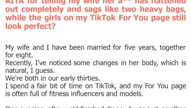Photo of AITA for telling my wife her a** has flattened out completely and sags like two heavy bags, while the girls on my TikTok For You page still look perfect?