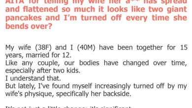 Photo of AITA for telling my wife her a** has spread and flattened so much it looks like two giant pancakes and I’m turned off every time she bends over?