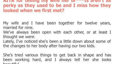 Photo of AITA for telling my wife her br***ts aren’t as perky as they used to be and I miss how they looked when we first met?