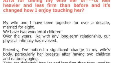Photo of AITA for telling my wife her br***ts feel heavier and less firm than before and it’s changed how I enjoy touching her?