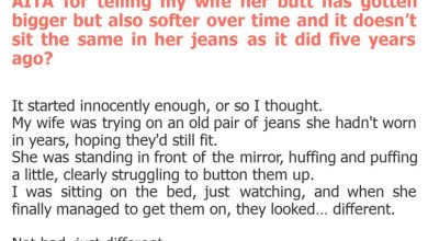 Photo of AITA for telling my wife her butt has gotten bigger but also softer over time and it doesn’t sit the same in her jeans as it did five years ago?