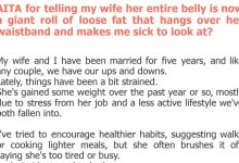 Photo of AITA for telling my wife her entire belly is now a giant roll of loose fat that hangs over her waistband and makes me sick to look at?