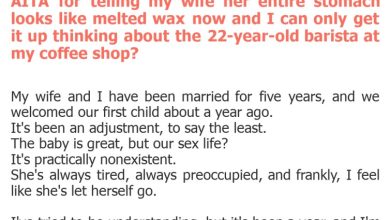 Photo of AITA for telling my wife her entire stomach looks like melted wax now and I can only get it up thinking about the 22-year-old barista at my coffee shop?