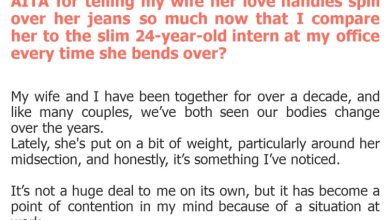 Photo of AITA for telling my wife her love handles spill over her jeans so much now that I compare her to the slim 24-year-old intern at my office every time she bends over?