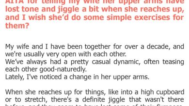 Photo of AITA for telling my wife her upper arms have lost tone and jiggle a bit when she reaches up, and I wish she’d do some simple exercises for them?