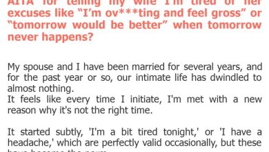 Photo of AITA for telling my wife I’m tired of her excuses like “I’m ov***ting and feel gross” or “tomorrow would be better” when tomorrow never happens?