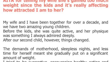 Photo of AITA for telling my wife she’s gained too much weight since the kids and it’s really affecting how attracted I am to her?