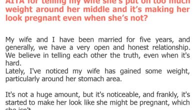 Photo of AITA for telling my wife she’s put on too much weight around her middle and it’s making her look pregnant even when she’s not?