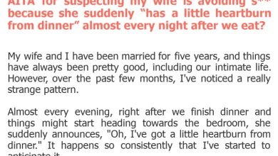 Photo of AITA for suspecting my wife is avoiding s** because she suddenly “has a little heartburn from dinner” almost every night after we eat?