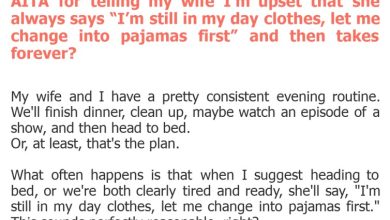 Photo of AITA for telling my wife I’m upset that she always says “I’m still in my day clothes, let me change into pajamas first” and then takes forever?