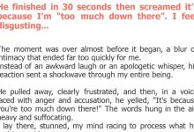 Photo of He finished in 30 seconds then screamed it’s because I’m “too much down there”. I feel disgusting…