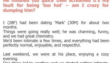 Photo of He finished too quick then screamed it’s my fault for being ‘too hot’ – am I crazy for dumping him?