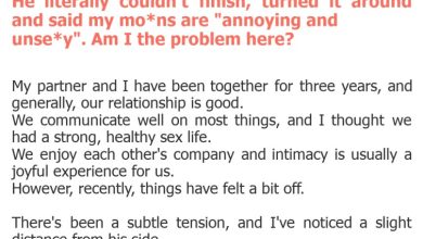 Photo of He literally couldn’t finish, turned it around and said my mo*ns are “annoying and unse*y”. Am I the problem here?